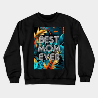 Best Mom Ever  mothers day Crewneck Sweatshirt